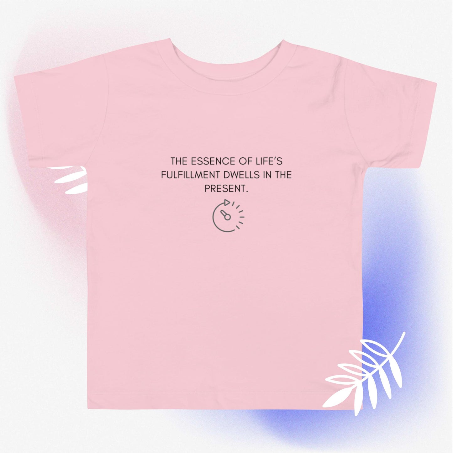 THE ESSENCE OF LIFE’S FULFILLMENT DWELLS IN THE PRESENT II Toddler Short Sleeve Tee