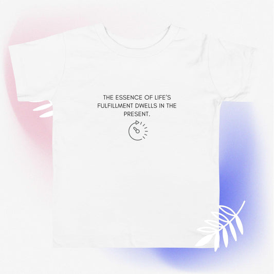 THE ESSENCE OF LIFE’S FULFILLMENT DWELLS IN THE PRESENT II Toddler Short Sleeve Tee