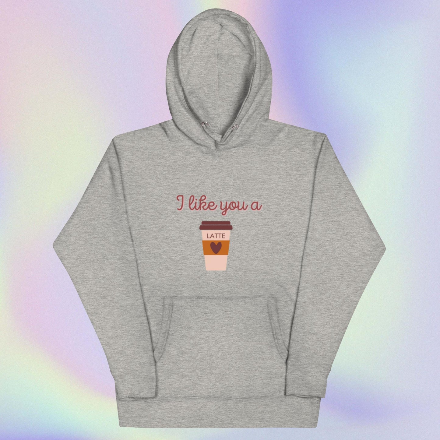 I LIKE YOU A LATTE Unisex Hoodie