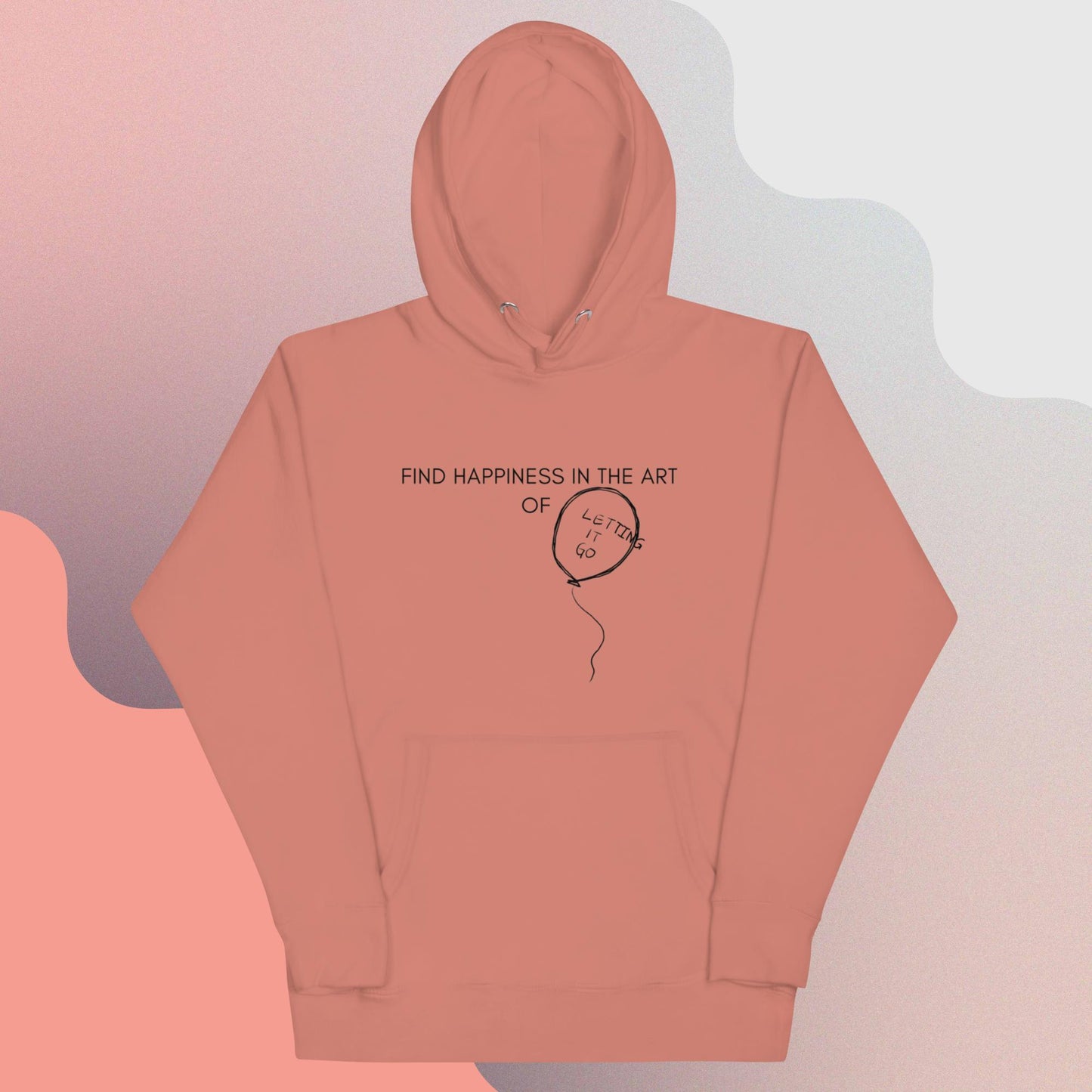 FIND HAPPINESS IN THE ART OF LETTING GO II Unisex Hoodie