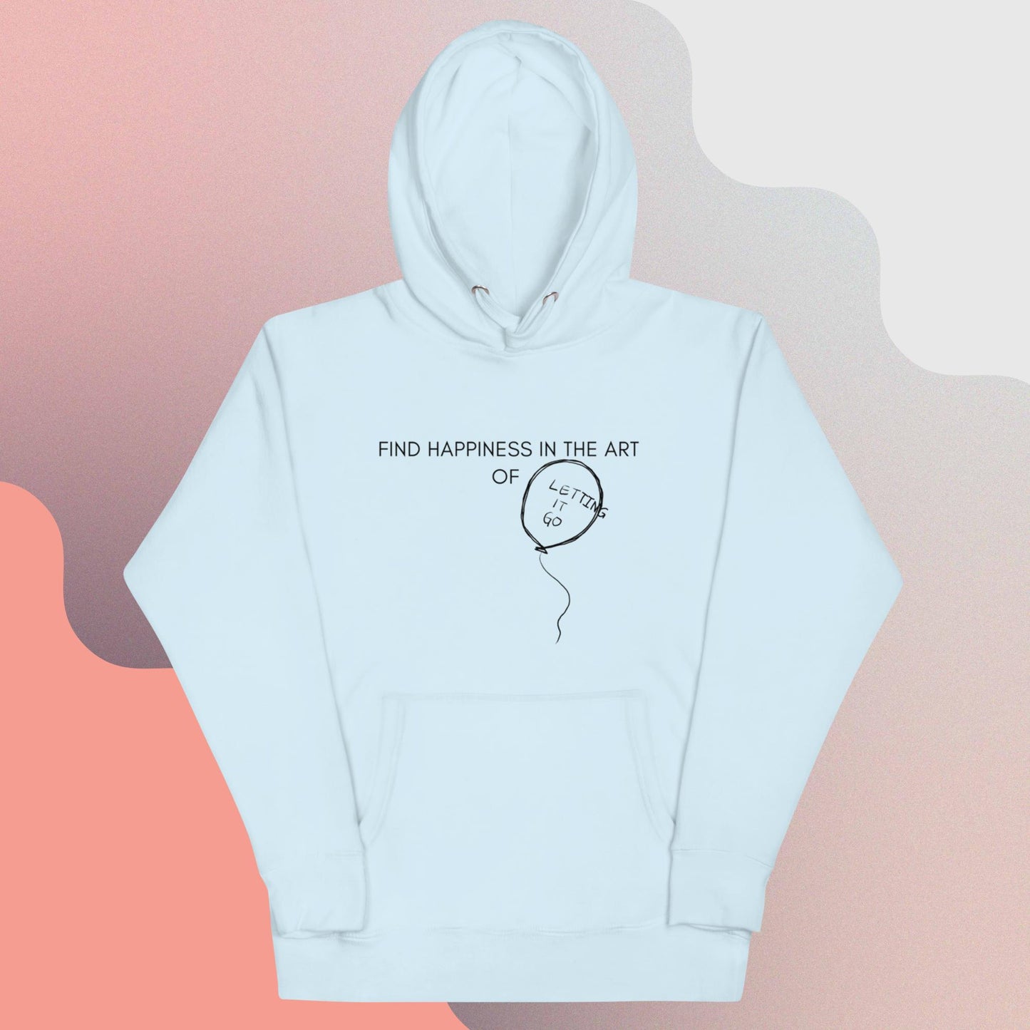 FIND HAPPINESS IN THE ART OF LETTING GO II Unisex Hoodie