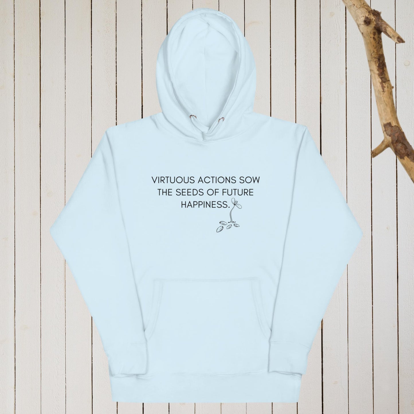 VIRTUOUS ACTIONS SOW THE SEEDS OF FUTURE HAPPINESS II Unisex Hoodie