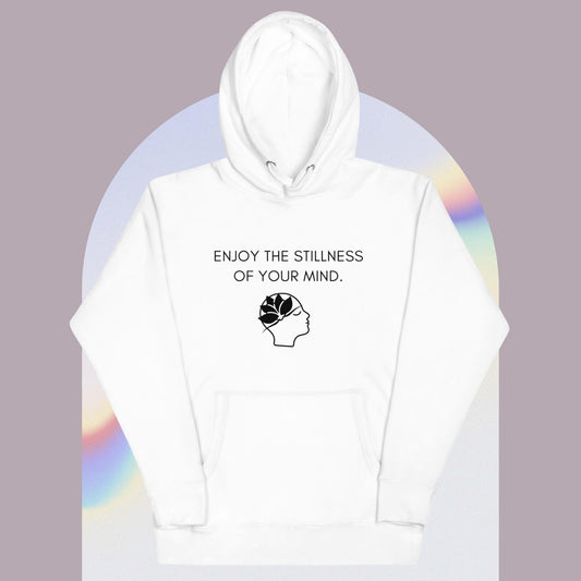 ENJOY THE STILLNESS OF YOUR MIND II Unisex Hoodie