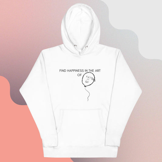 FIND HAPPINESS IN THE ART OF LETTING GO II Unisex Hoodie