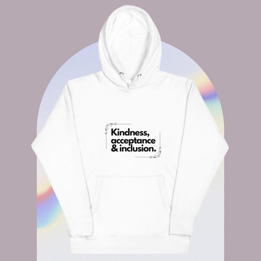 KINDNESS, ACCEPTANCE, AND INCLUSION Unisex Hoodie