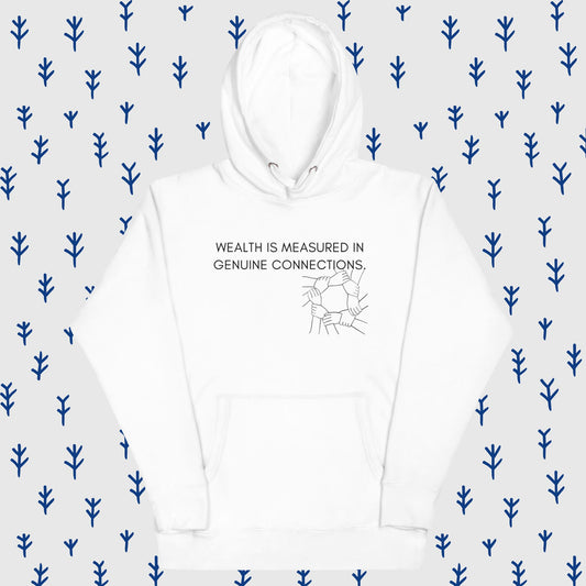 WEALTH IS MEASURED IN GENUINE CONNECTIONS II Unisex Hoodie