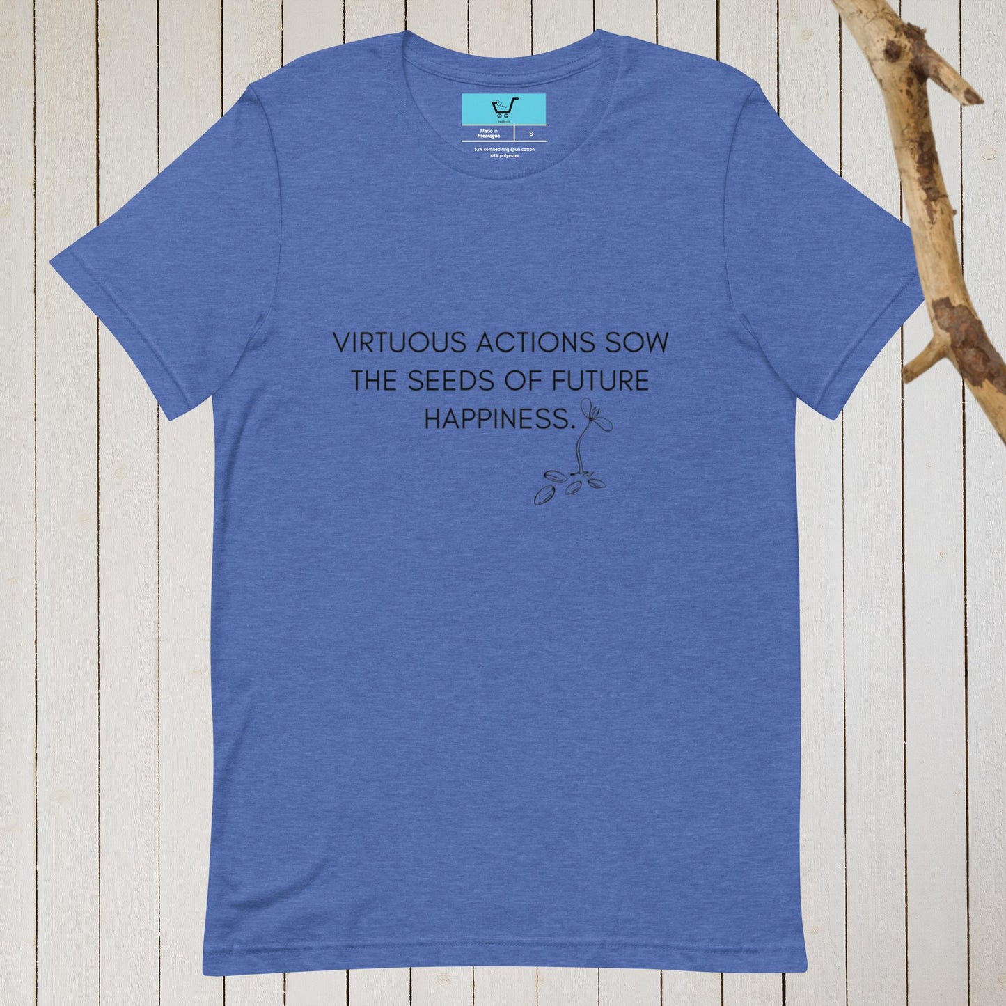 VIRTUOUS ACTIONS SOW THE SEEDS OF FUTURE HAPPINESS II Unisex t-shirt