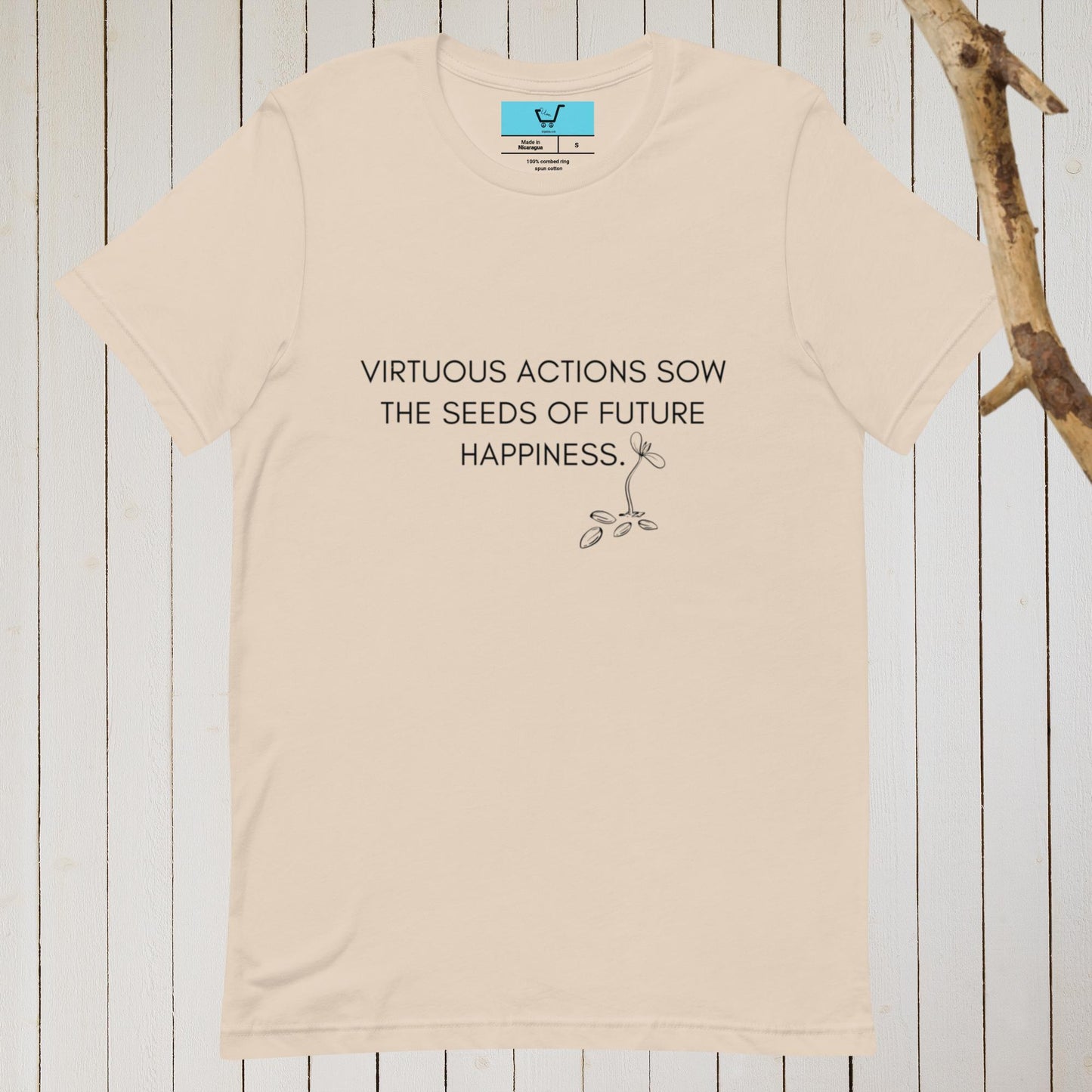 VIRTUOUS ACTIONS SOW THE SEEDS OF FUTURE HAPPINESS II Unisex t-shirt