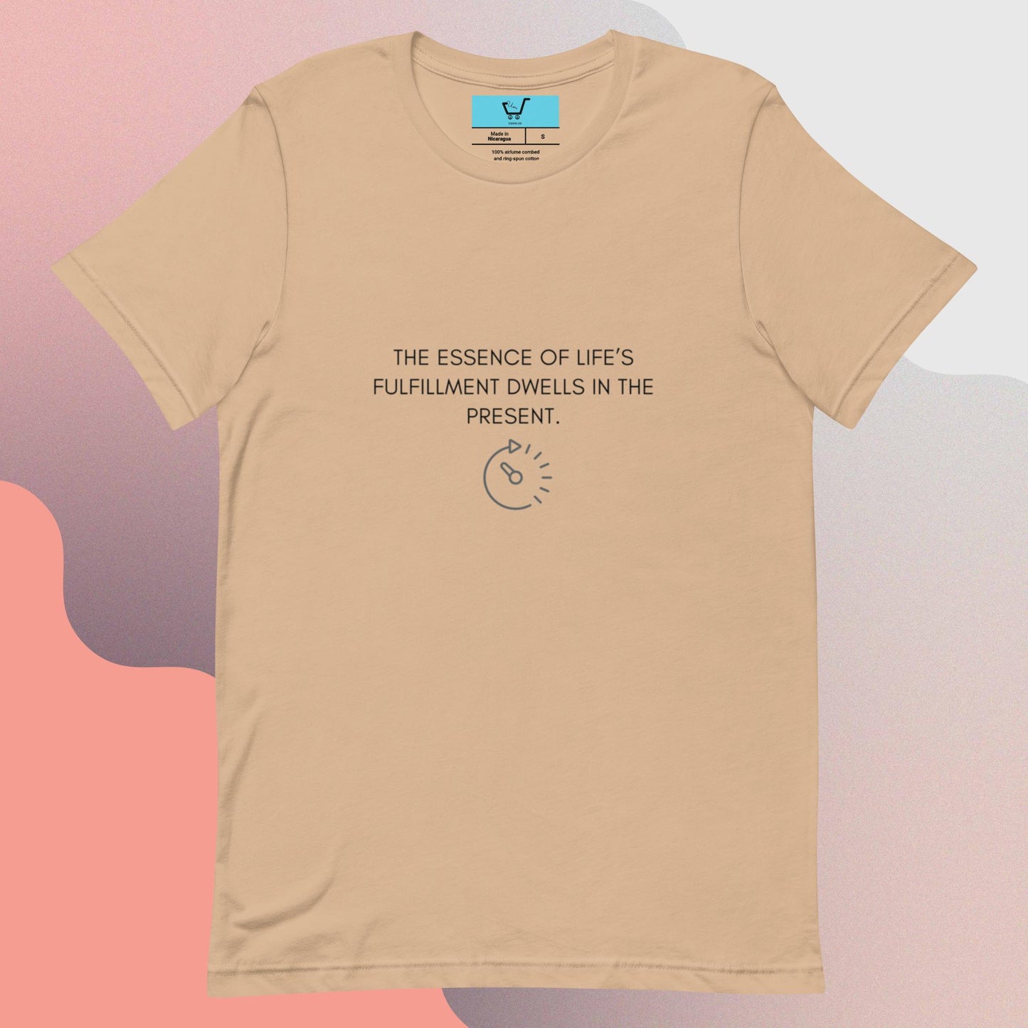 THE ESSENCE OF LIFE’S FULFILLMENT DWELLS IN THE PRESENT II Unisex t-shirt