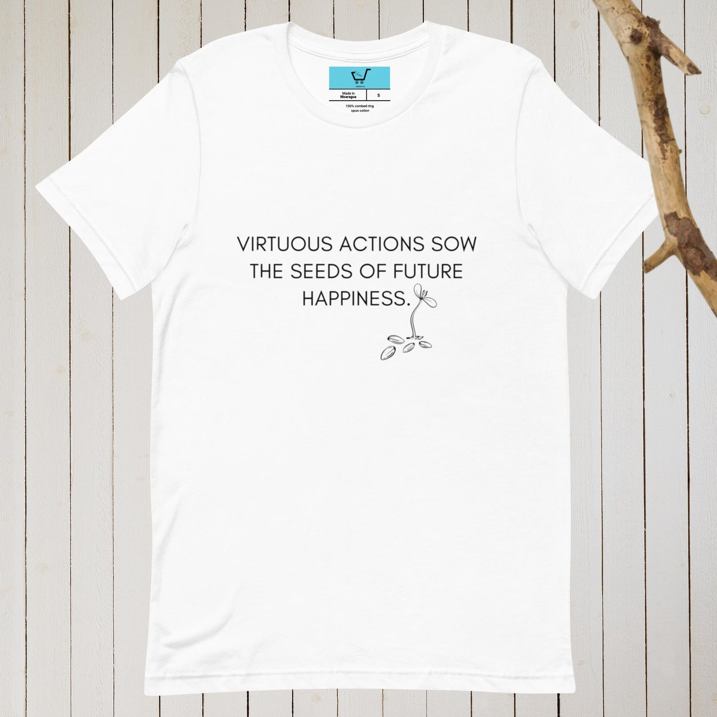 VIRTUOUS ACTIONS SOW THE SEEDS OF FUTURE HAPPINESS II Unisex t-shirt